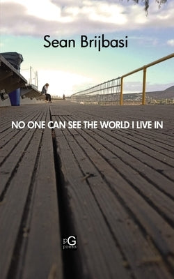 No One Can See the World I Live in by Brijbasi, Sean Adrian