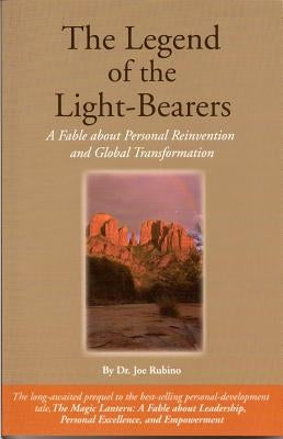 The Legend of the Light-Bearers: A Fable about Personal Reinvention and Global Transformation by Rubino, Joseph S.