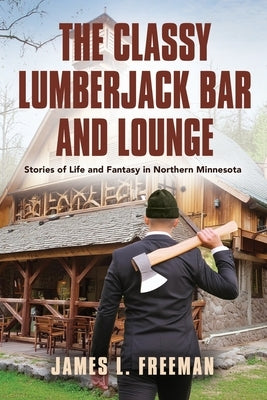 The Classy Lumberjack Bar and Lounge by Freeman, James L.