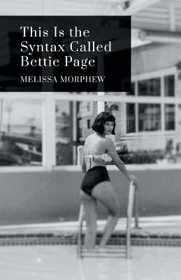 This Is the Syntax Called Bettie Page by Morphew, Melissa