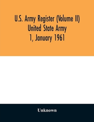 U.S. Army register (Volume II) United State Army 1, January 1961 by Unknown