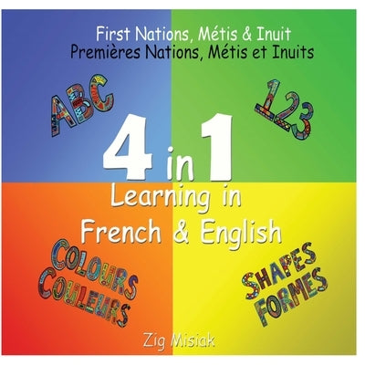 4 in 1 Learning, French and English, 4 books in 1: First Nations, Métis and Inuit based illustrations. by Misiak, Zig