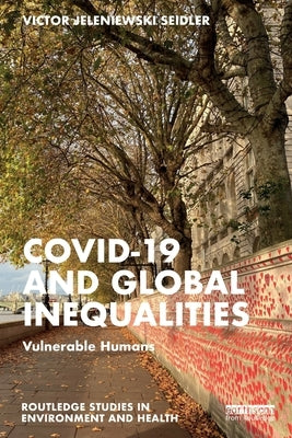 Covid-19 and Global Inequalities: Vulnerable Humans by Seidler, Victor Jeleniewski