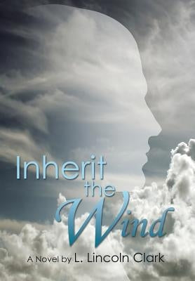 Inherit the Wind by Clark, L. Lincoln