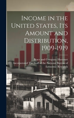 Income in the United States, Its Amount and Distribution, 1909-1919 by Harcourt, Brace And Company