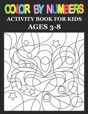 Color by Number: Activity Book For Kids Ages 3-8: A Fantasy Color By Number Coloring Book for Kids, Boyes & Girls by Cain, Adela J.