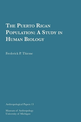 The Puerto Rican Population: A Study in Human Biology Volume 13 by Thieme, Frederick P.