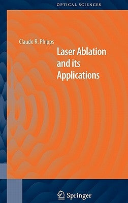Laser Ablation and Its Applications by Phipps, Claude