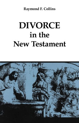 Divorce in the New Testament: Volume 38 by Collins, Raymond F.