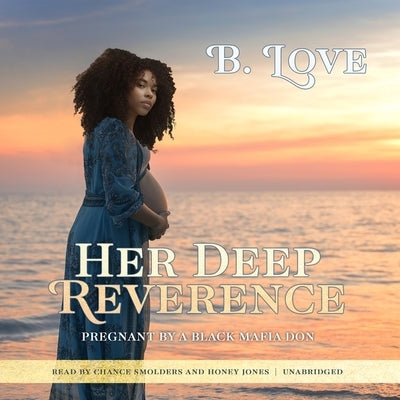 Her Deep Reverence: Pregnant by a Black Mafia Don by Love, B.