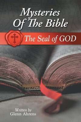 Mysteries of the Bible: The Seal of God by Ahrens, Glenn