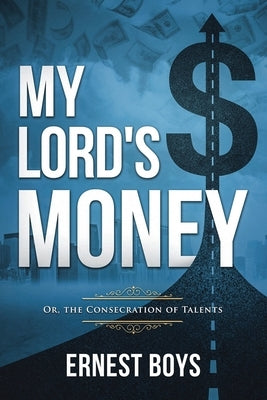 My Lord's Money: Or, the Consecration of Talents (Annotated) by Boys, Ernest