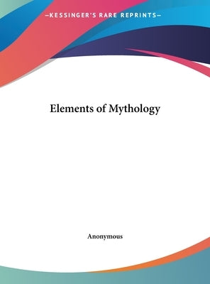 Elements of Mythology by Anonymous