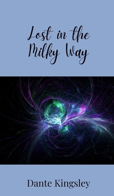 Lost in the Milky Way by Kingsley, Dante
