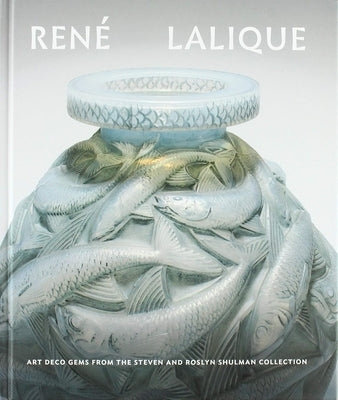 Ren? Lalique: Art Deco Gems from the Steven and Roslyn Shulman Collection by Buckingham, Katie