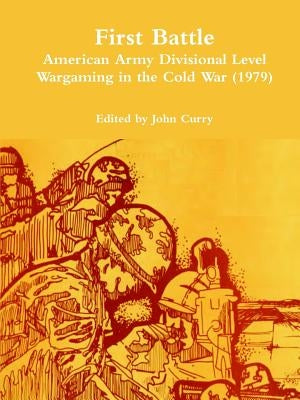First Battle American Army Divisional Level Wargaming in the Cold War (1979) by Curry, John