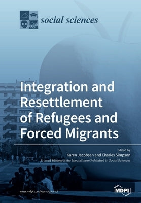 Integration and Resettlement of Refugees and Forced Migrants by Jacobsen, Karen