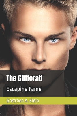The Glitterati: Escaping Fame by Klein, Gretchen A.