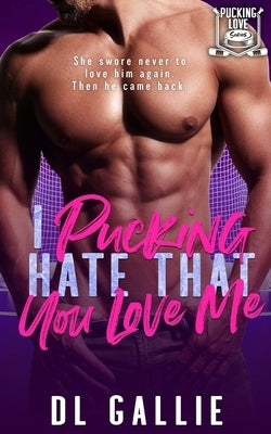 I Pucking Hate That You Love Me by Gallie, DL