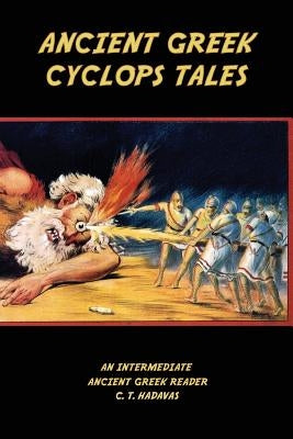 Ancient Greek Cyclops Tales: Homer's Odyssey 9.105-566, Theocritus' Idylls 11 and 6, Callimachus' Epigram 46 Pf./G-P 3, and Lucian's Dialogues of t by Hadavas, C. T.