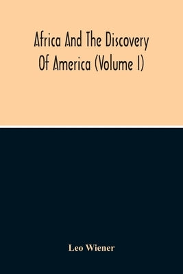 Africa And The Discovery Of America (Volume I) by Wiener, Leo