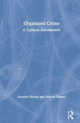 Organized Crime: A Cultural Introduction by Nicaso, Antonio