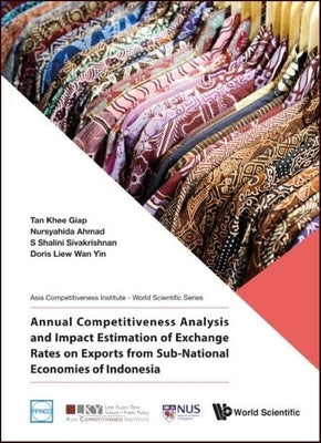 Annual Competitiveness Analysis and Impact Estimation of Exchange Rates on Trade in Value-Added of ASEAN Economies by Tan, Khee Giap
