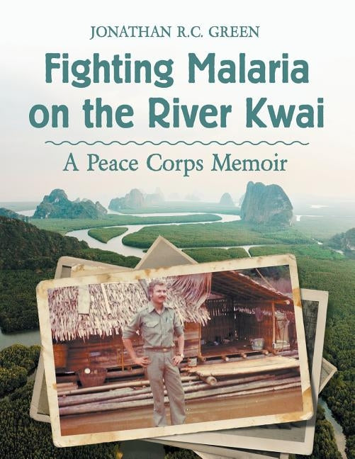 Fighting Malaria on the River Kwai: A Peace Corps Memoir by Green, Jonathan R. C.