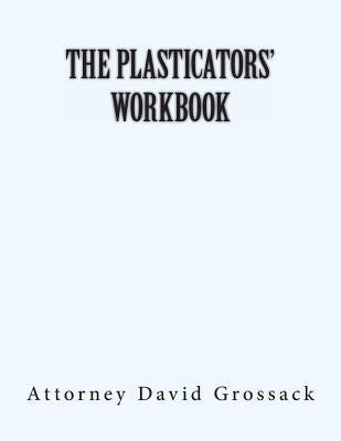The Plasticators' Workbook by Attorney David Grossack