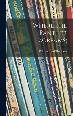 Where the Panther Screams; by Robinson, William Powell 1910-