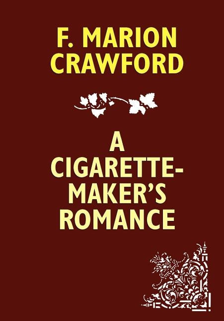 A Cigarette-Maker's Romance by Crawford, F. Marion