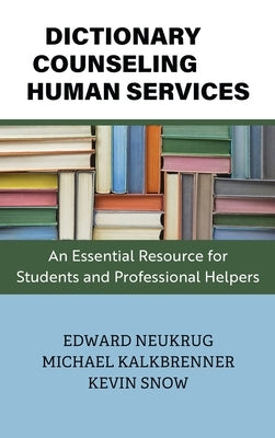 Dictionary of Counseling and Human Services: An Essential Resource for Students and Professional Helpers by Neukrug, Edward