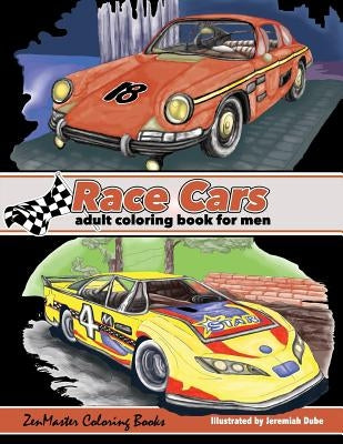 Race Cars Adult Coloring Book for Men: Men's Coloring Book of Race Cars, Muscle Cars, and High Performance Vehicles by Zenmaster Coloring Books