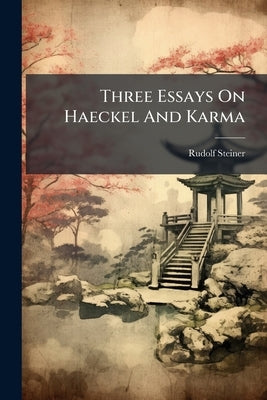 Three Essays On Haeckel And Karma by Steiner, Rudolf