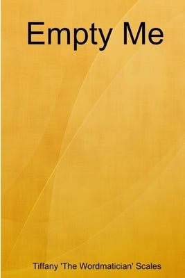 Empty Me by Wordmatician' Scales, Tiffany 'the