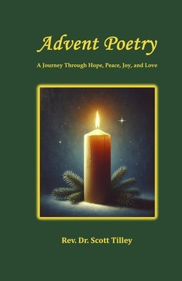 Advent Poetry: A Journey Through Hope, Peace, Joy, and Love by Tilley, Scott