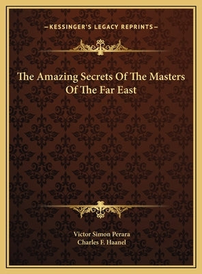 The Amazing Secrets of the Masters of the Far East by Perara, Victor Simon
