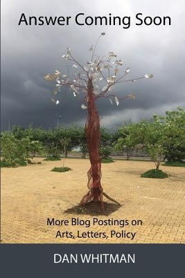 Answer Coming Soon: More blog postings on arts, letters, policy by Whitman, Dan