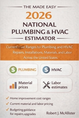 The Made Easy 2026 National Plumbing & HVAC Estimator: Current Cost Ranges for Plumbing and HVAC Repairs, Installations, Materials, and Labor Across t by Robert J McAllister