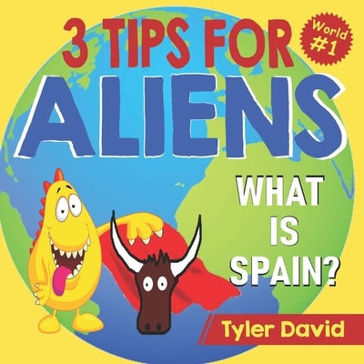 What is Spain?: 3 Tips For Aliens by David, Tyler
