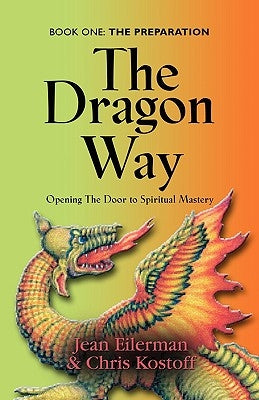 The Dragon Way: Opening the Door to Spiritual Mastery Book I - The Preparation by Eilerman, Jean
