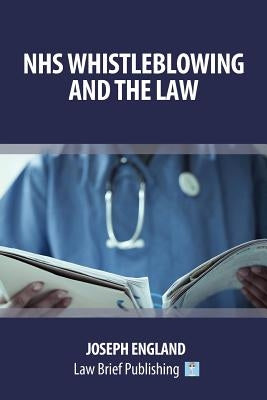 NHS Whistleblowing and the Law by England, Joseph