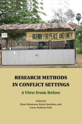 Research Methods in Conflict Settings: A View from Below by Mazurana, Dyan
