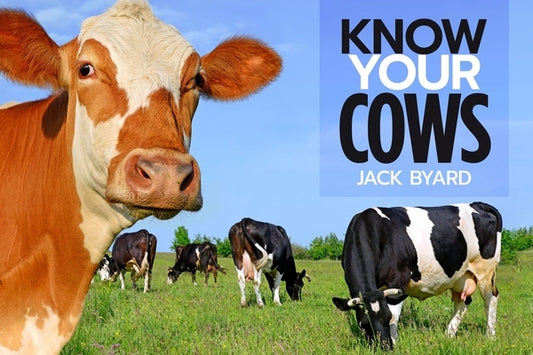Know Your Cows by Byard, Jack