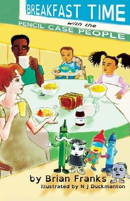 Breakfast Time with the Pencil Case People: (Dyslexia-Smart) by Franks, Brian
