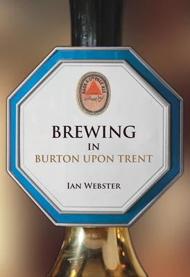 Brewing in Burton-Upon-Trent by Webster, Ian