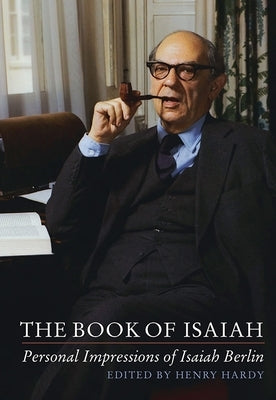 The Book of Isaiah: Personal Impressions of Isaiah Berlin by Hardy, Henry