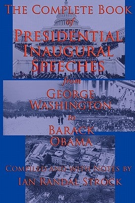 The Complete Book of Presidential Inaugural Speeches: From George Washington to Barack Obama by Washington, George