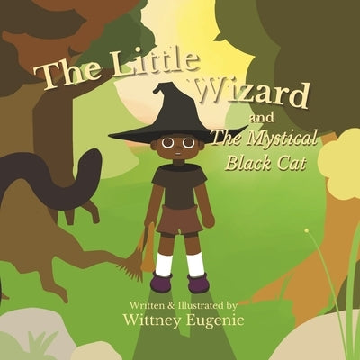 The Little Wizard and The Mystical Black Cat by Eugenie, Wittney