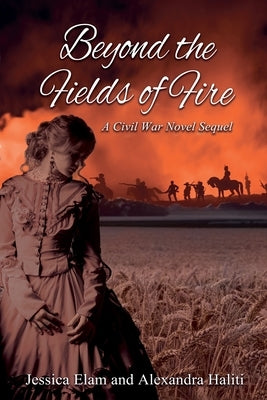 Beyond the Fields of Fire: A Civil War Novel Sequel by Elam, Jessica
